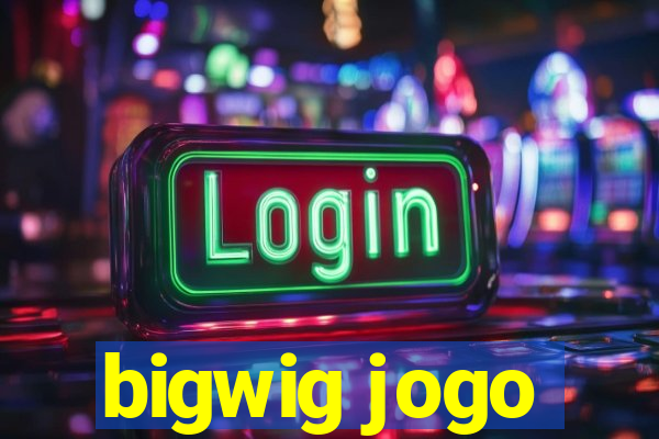 bigwig jogo